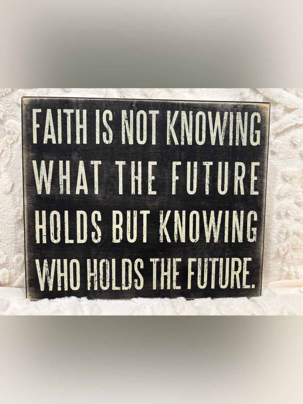 Primitives by Kathy "Faith Is Not Knowing What the Future Holds" Wood Block Sign